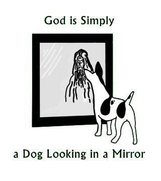 God-is-Simply-a-Dog-Looking-in-a-Mirror.jpg