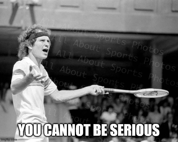 You_cannot_be_serious_meme.jpg