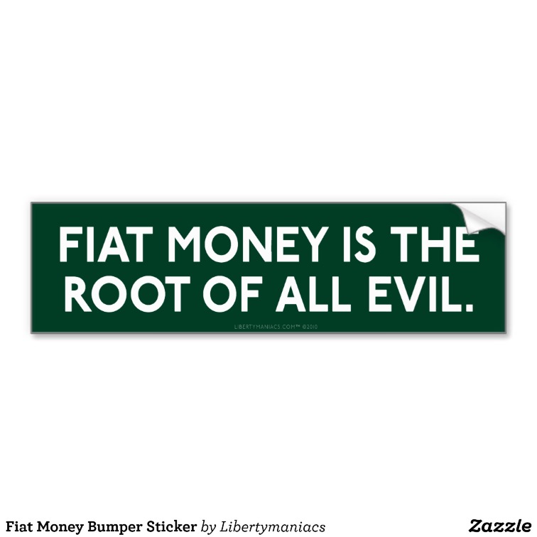 fiat_money_bumper_sticker-r869d5df7036e4ef2a916a436e5dcddd2_v9wht_8byvr_700.jpg