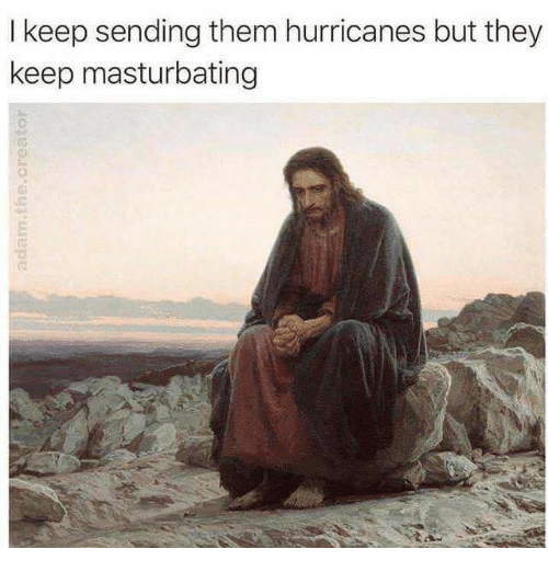 i-keep-sending-them-hurricanes-but-they-keep-masturbating-ds-31606332.png
