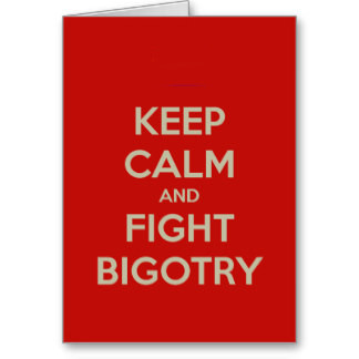 keep_calm_fight_bigotry_card-r817c8c12ac9c444dbcb1d87d2f20f07f_xvuat_8byvr_324.jpg