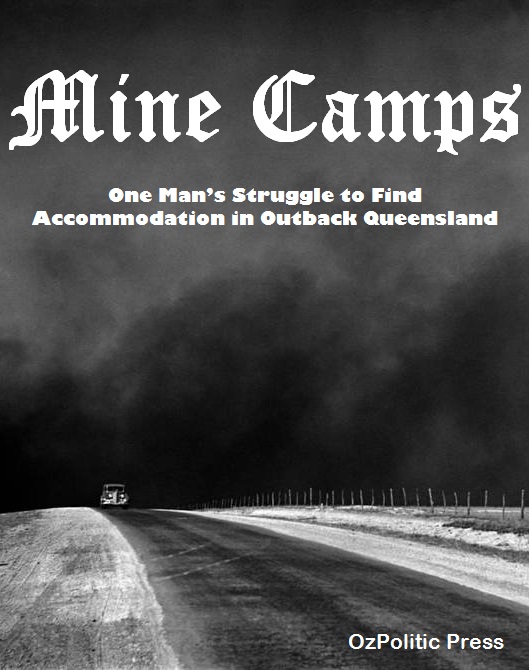 Mine Camps ~ One Man’s Struggle to Find Accommodation in Outback Queensland, OzPolitic Press